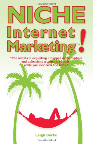 Cover for Leigh Burke · Niche Internet Marketing: the Secrets to Exploiting Untapped Niche Markets and Unleashing a Tsunami of Cash (Paperback Book) (2008)