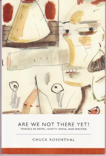 Cover for Chuck Rosenthal · Are We Not There Yet?: Travels in Nepal, North India, and Bhutan (Small Press Distribution (All Titles)) (Paperback Bog) (2009)
