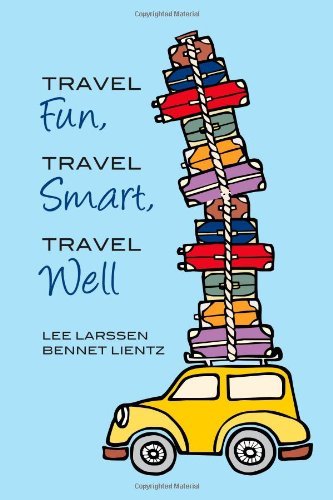 Cover for Ms Lee Larssen · Travel Fun, Travel Smart, Travel Well (Paperback Bog) (2011)