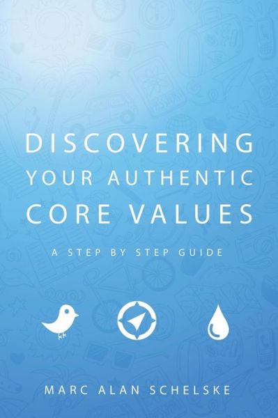 Cover for Marc Alan Schelske · Discovering Your Authentic Core Values: A step-by-step guide (Paperback Book) (2012)
