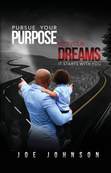 Cover for Joe Johnson · Pursue Your Purpose Not Your Dreams: It Starts with You (Pocketbok) (2014)