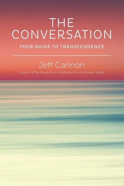 Cover for Mr Jeff Cannon · The Conversation: Your Guide to Transcendence (Paperback Book) (2014)