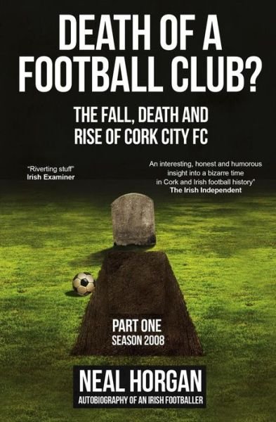 Neal Horgan · Death of a Football Club?: the Story of Cork City Fc: Season 2008 (Paperback Book) (2014)