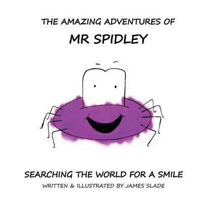 Cover for James Slade · The Amazing Adventures of Mr Spidey : Searching the World for a Smile (Paperback Book) (2015)