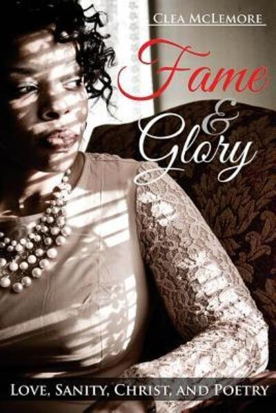 Cover for Clea McLemore · Fame &amp; Glory : Love, Sanity, Christ, and Poetry (Pocketbok) (2015)