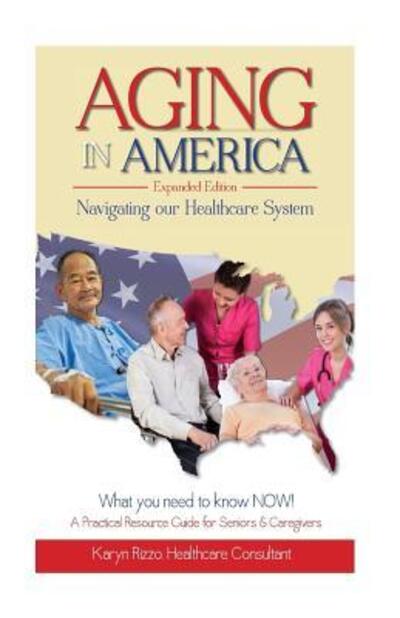 Cover for Karyn M Rizzo · AGING in AMERICA Navigating our Healthcare System (Paperback Book) (2015)