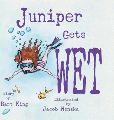 Cover for Bart King · Juniper Gets Wet (Hardcover Book) (2015)