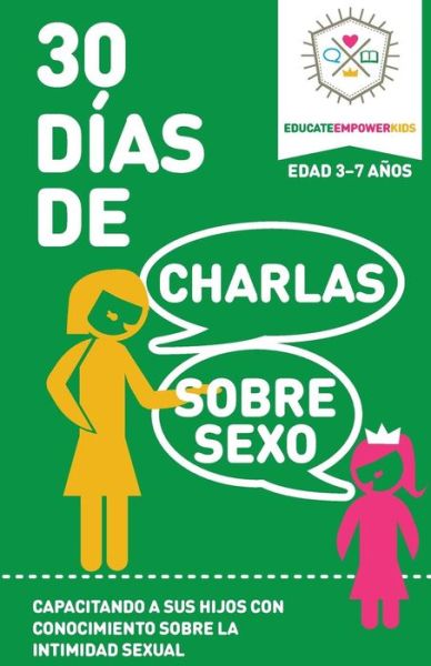 Cover for Educate and Empower Kids · 30 Dias de Charlas Sobre Sexo, edad 3-7 : Capacitando a sus hijos con conocimiento sobre la intimidad sexual (Paperback Book) (2017)