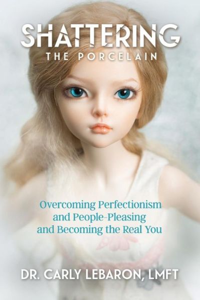 Cover for Carly Lebaron Lmft · Shattering the Porcelain (Paperback Book) (2017)