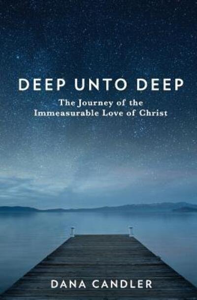 Cover for Dana Candler · Deep Unto Deep : The Journey of the Immeasurable Love of Christ (Taschenbuch) (2017)