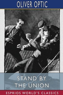 Stand by the Union (Esprios Classics) - Oliver Optic - Books - Blurb - 9781006538209 - July 8, 2025