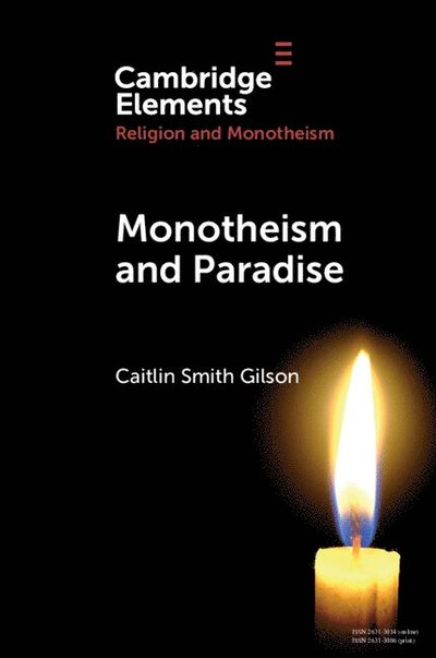 Cover for Gilson, Caitlin Smith (University of Holy Cross) · Monotheism and Paradise - Elements in Religion and Monotheism (Paperback Book) (2024)