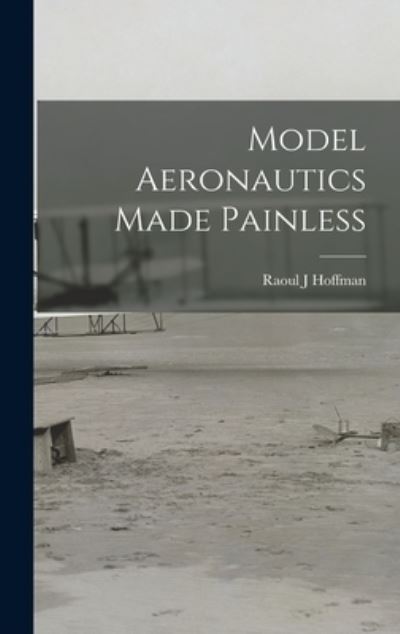 Cover for Raoul J Hoffman · Model Aeronautics Made Painless (Hardcover Book) (2021)