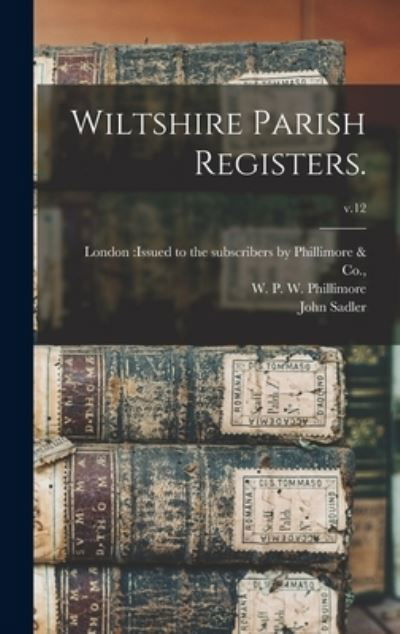 Wiltshire Parish Registers.; v.12 - John Sadler - Boeken - Legare Street Press - 9781013723209 - 9 september 2021