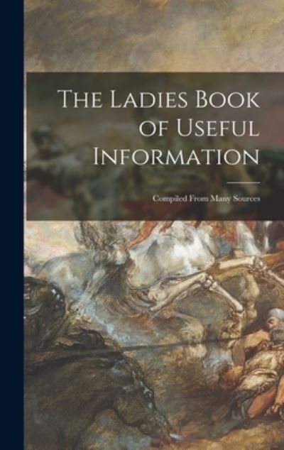 Cover for Anonymous · The Ladies Book of Useful Information [microform] (Hardcover Book) (2021)