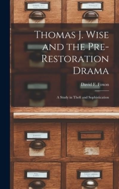 Cover for David F (David Fairweather) Foxon · Thomas J. Wise and the Pre-restoration Drama (Hardcover Book) (2021)