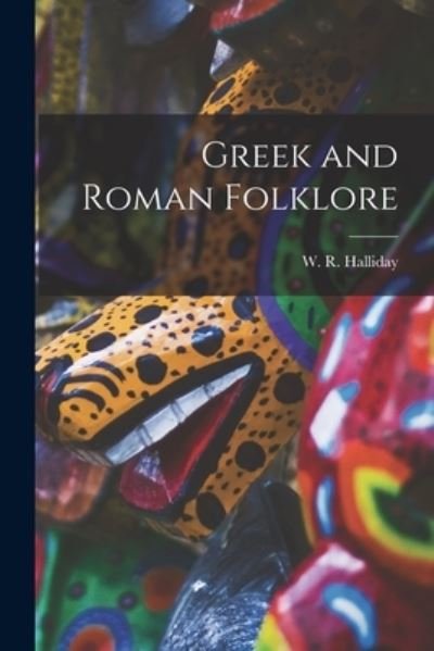 Cover for W R (William Reginald) 1 Halliday · Greek and Roman Folklore (Paperback Book) (2021)