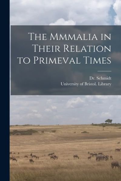 Cover for Dr (Eduard Oskar) 1823-1886 Schmidt · The Mmmalia in Their Relation to Primeval Times (Paperback Bog) (2021)
