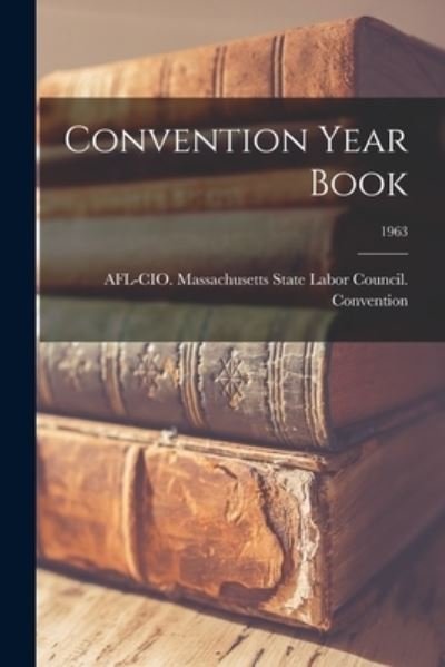 Cover for Afl-Cio Massachusetts State Labor Co · Convention Year Book; 1963 (Pocketbok) (2021)