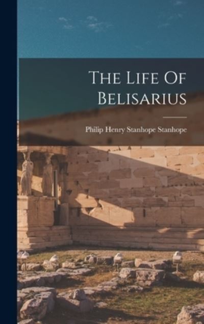Cover for Philip Henry Stanhope Stanhope (Earl) · Life of Belisarius (Book) (2022)