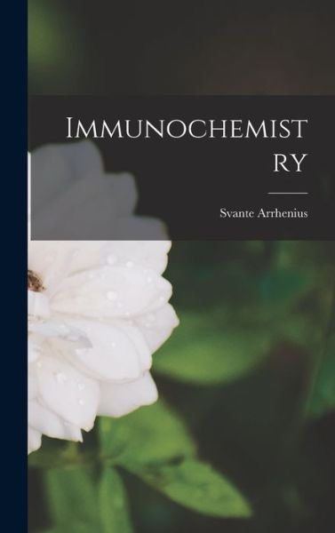 Immunochemistry - Svante Arrhenius - Books - Creative Media Partners, LLC - 9781016649209 - October 27, 2022