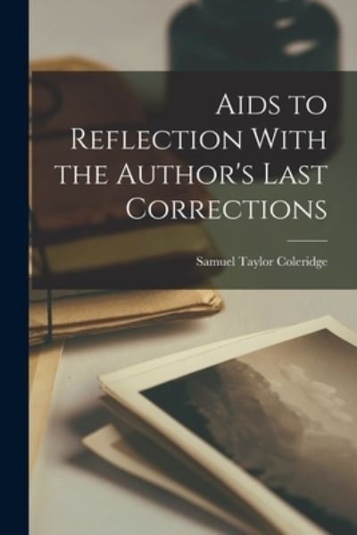 Cover for Samuel Taylor Coleridge · Aids to Reflection with the Author's Last Corrections (Bog) (2022)