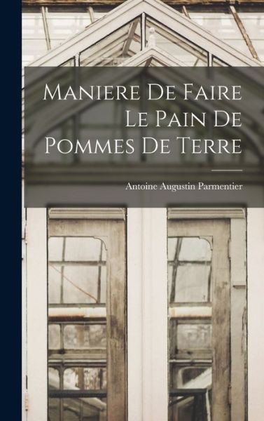 Cover for Antoine Augustin Parmentier · Maniere de Faire le Pain de Pommes de Terre (Book) (2022)