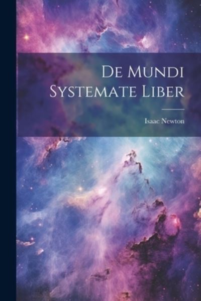 Cover for Isaac Newton · De Mundi Systemate Liber (Bog) (2023)