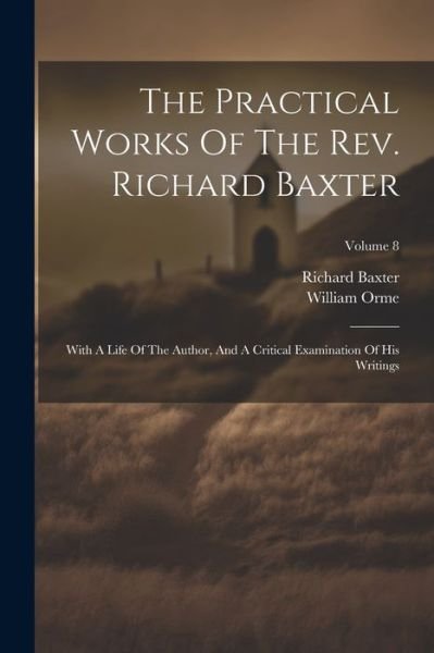 Cover for Richard Baxter · Practical Works of the Rev. Richard Baxter (Bok) (2023)