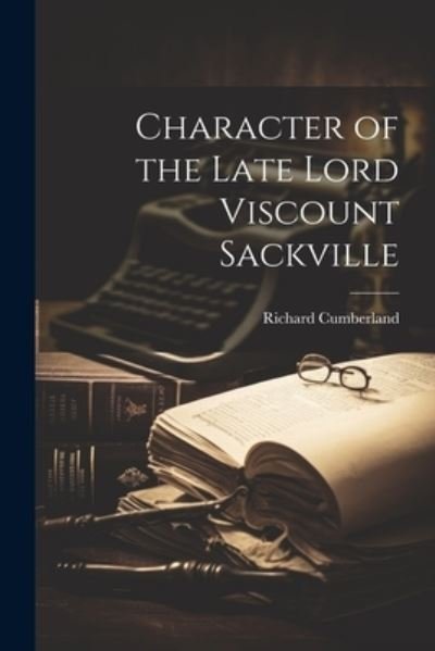Cover for Cumberland Richard · Character of the Late Lord Viscount Sackville (Bok) (2023)