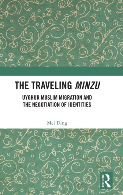 Cover for Mei Ding · The Traveling Minzu: Uyghur Muslim Migration and the Negotiation of Identities (Innbunden bok) (2022)