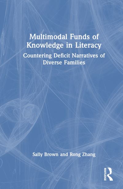 Brown, Sally (Professor of Literacy Education at Georgia Southern University.) · Multimodal Funds of Knowledge in Literacy: Countering Deficit Narratives of Diverse Families (Paperback Book) (2024)