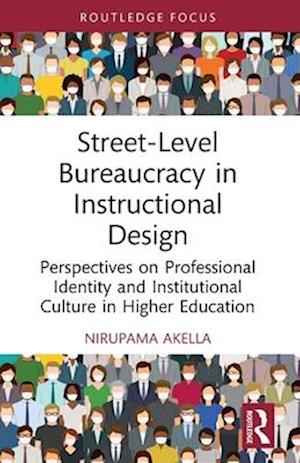 Cover for Akella, Nirupama (Texas A&amp;M International University, USA) · Street-Level Bureaucracy in Instructional Design: Perspectives on Professional Identity and Institutional Culture in Higher Education - Routledge Research in Higher Education (Pocketbok) (2025)