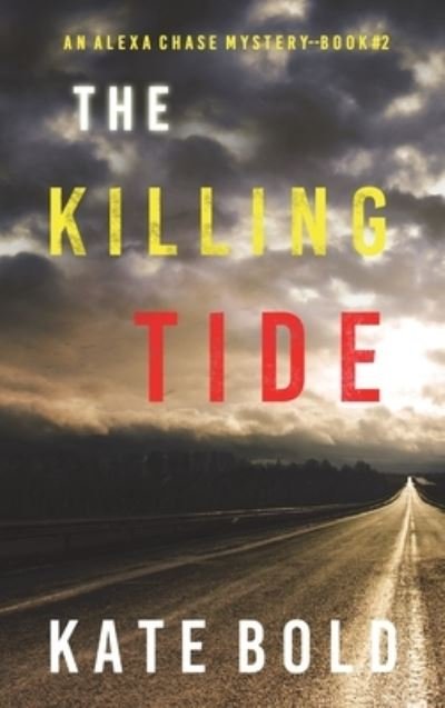 Cover for Kate Bold · The Killing Tide (An Alexa Chase Suspense Thriller-Book 2) (Hardcover Book) (2021)