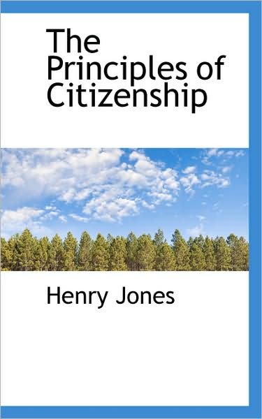 The Principles of Citizenship - Henry Jones - Livros - BiblioLife - 9781103264209 - 2 de fevereiro de 2009