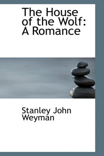 Cover for Stanley John Weyman · The House of the Wolf: a Romance (Bibliolife Reproduction) (Paperback Book) (2009)
