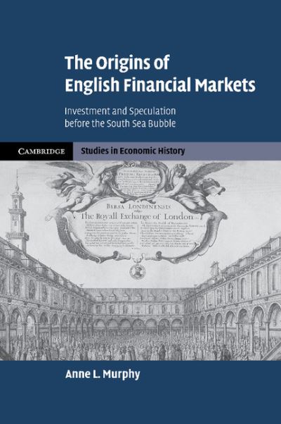 Cover for Murphy, Anne L. (University of Exeter) · The Origins of English Financial Markets: Investment and Speculation before the South Sea Bubble - Cambridge Studies in Economic History - Second Series (Paperback Book) (2012)