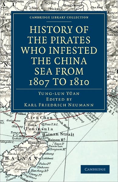 Cover for Yung-Lun Yuan · History of the Pirates Who Infested the China Sea from 1807 to 1810 - Cambridge Library Collection - Naval and Military History (Paperback Book) (2011)