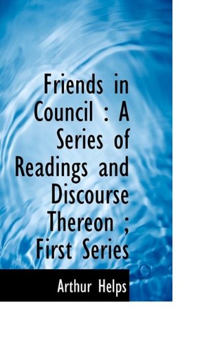 Cover for Arthur Helps · Friends in Council: A Series of Readings and Discourse Thereon; First Series (Paperback Book) (2009)