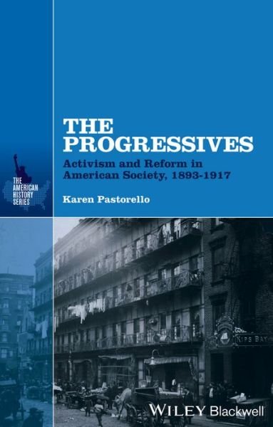 Cover for KA Pastorello · The Progressives: Activism and Reform in American Society, 1893 - 1917 - The American History Series (Hardcover Book) (2014)