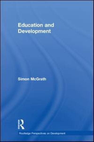 Cover for McGrath, Simon (University of Nottingham, UK) · Education and Development - Routledge Perspectives on Development (Hardcover Book) (2018)