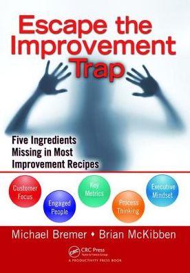 Cover for Michael Bremer · Escape the Improvement Trap: Five Ingredients Missing in Most Improvement Recipes (Hardcover Book) (2017)