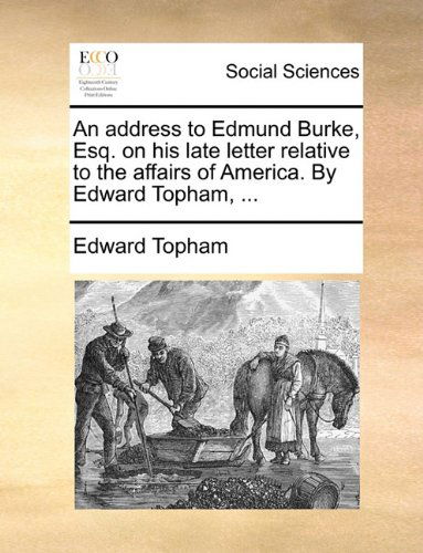 Cover for Edward Topham · An Address to Edmund Burke, Esq. on His Late Letter Relative to the Affairs of America. by Edward Topham, ... (Pocketbok) (2010)