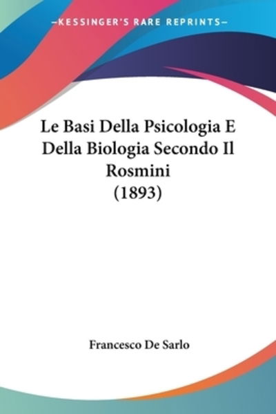 Cover for Francesco De Sarlo · Le Basi Della Psicologia E Della Biologia Secondo Il Rosmini (1893) (Paperback Book) (2010)