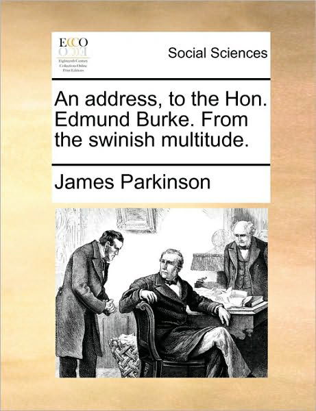 Cover for James Parkinson · An Address, to the Hon. Edmund Burke. from the Swinish Multitude. (Pocketbok) (2010)