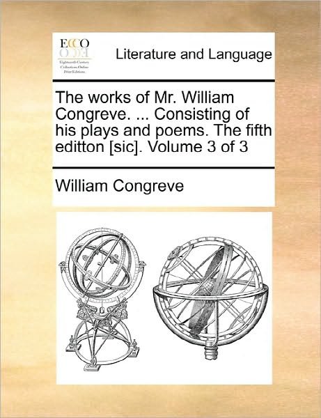 Cover for William Congreve · The Works of Mr. William Congreve. ... Consisting of His Plays and Poems. the Fifth Editton [sic]. Volume 3 of 3 (Paperback Book) (2010)