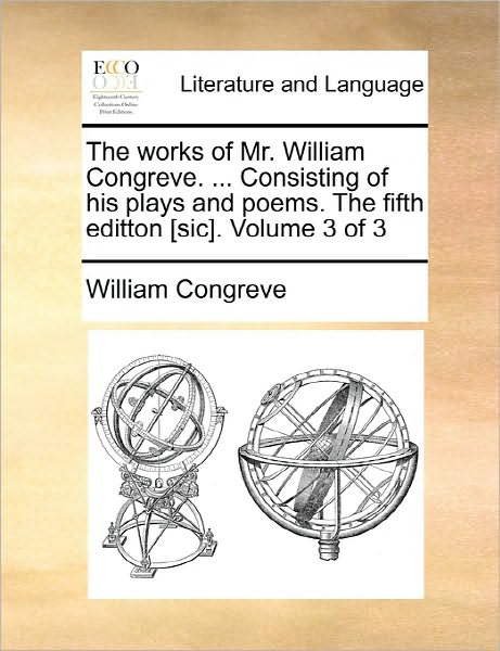 Cover for William Congreve · The Works of Mr. William Congreve. ... Consisting of His Plays and Poems. the Fifth Editton [sic]. Volume 3 of 3 (Paperback Book) (2010)