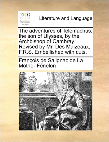 Cover for Fran Ois De Salignac De La Mo F Nelon · The Adventures of Telemachus, the Son of Ulysses, by the Archbishop of Cambray. Revised by Mr. Des Maizeaux, F.r.s. Embellished with Cuts. (Paperback Book) (2010)