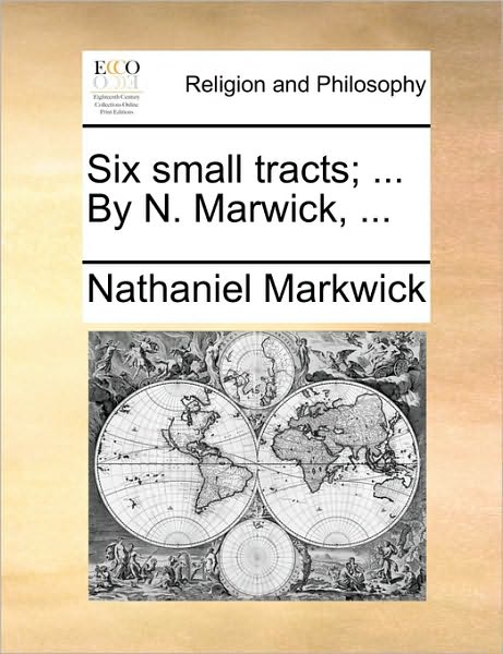 Cover for Nathaniel Markwick · Six Small Tracts; ... by N. Marwick, ... (Paperback Bog) (2010)
