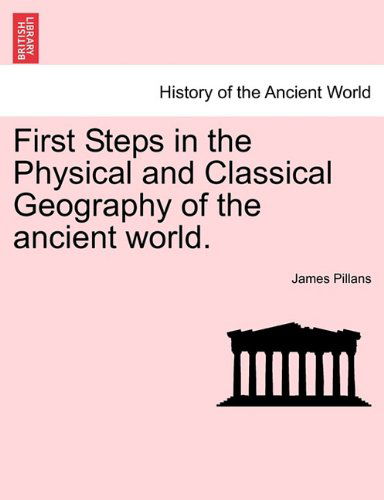 Cover for James Pillans · First Steps in the Physical and Classical Geography of the Ancient World. (Paperback Book) (2011)